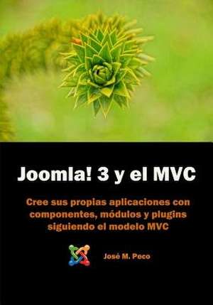 Joomla! 3 y El Modelo MVC de Sr. Jose M. Peco