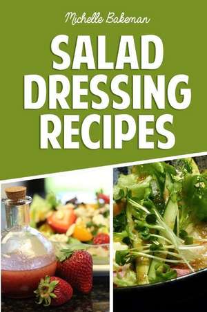 Salad Dressing Recipes de Michelle Bakeman