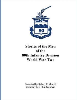 Stories of the Men of the 80th Infantry Division - World War II de Robert T. Murrell