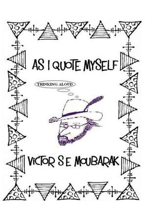 As I Quote Myself de Victor S. E. Moubarak