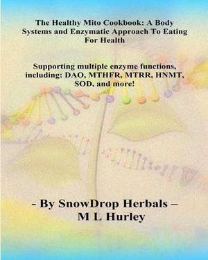 The Healthy Mito Cookbook by Snowdrop Herbals de ML Hurley