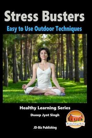 Stress Busters - Easy to Use Outdoor Techniques de Dueep Jyot Singh