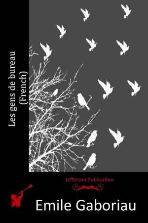 Les Gens de Bureau (French) de Emile Gaboriau