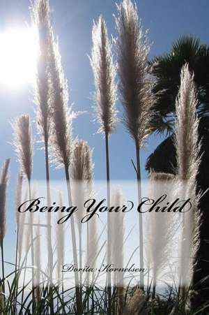 Being Your Child de Dorita Lynn Kornelsen