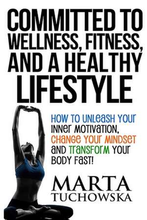 Committed to Wellness, Fitness, and a Healthy Lifestyle de Marta Tuchowska