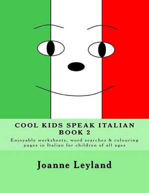 Cool Kids Speak Italian - Book 2 de Joanne Leyland