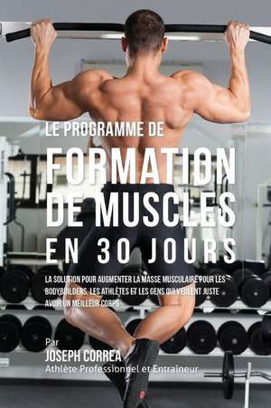 Le Programme de Formation de Muscles En 30 Jours de Correa (Athlete Professionnel Et Entrain