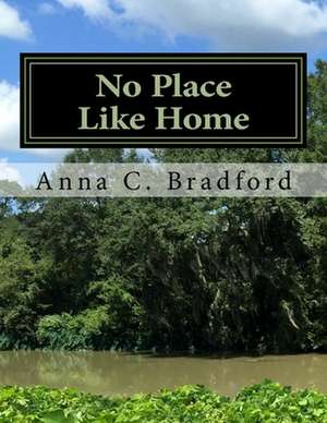 No Place Like Home de Anna C. Bradford