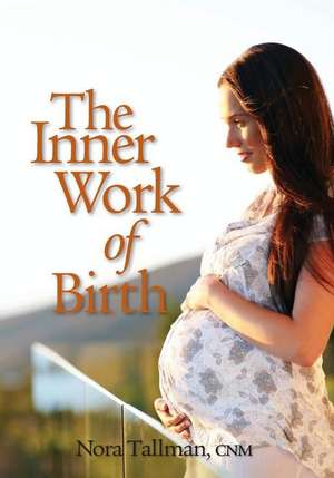 The Inner Work of Birth de Nora Jean Tallman Cnm