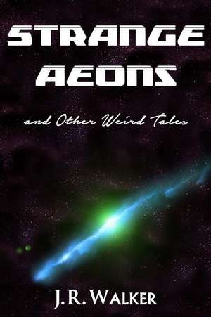 Strange Aeons, and Other Weird Tales de J. R. Walker