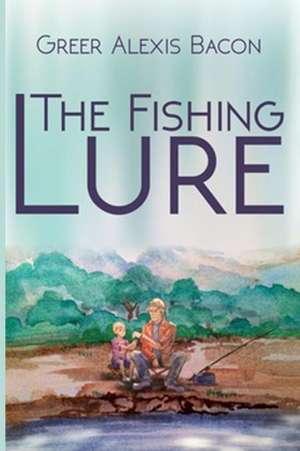 The Fishing Lure de Greer Alexis Bacon