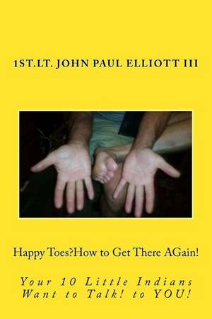 Happy Toes, How to Make Your Toes Happy Again! de 1lt John Paul Elliott III