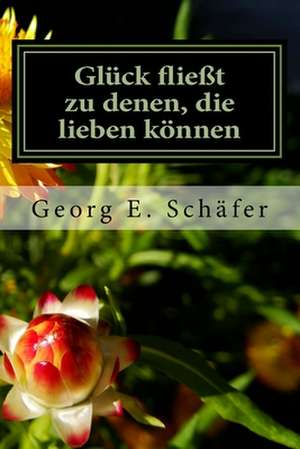 Gluck Fliesst Zu Denen, Die Lieben Konnen de Georg E. Schafer