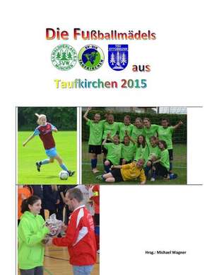 Die Fussballmadels Aus Taufkirchen 2015 de Michael Wagner