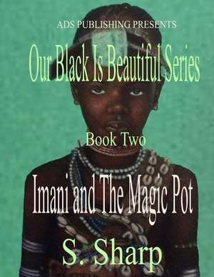 Imani and the Magic Pot de S. Sharp