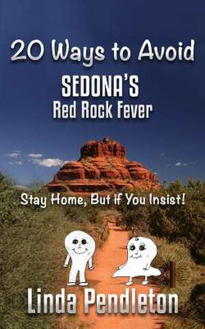 20 Ways to Avoid Sedona's Red Rock Fever de Linda Pendleton