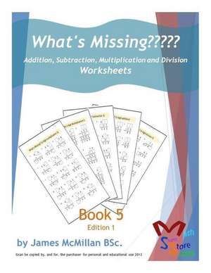 What's Missing Addition, Subtraction, Multiplication and Division Book 5 de James McMillan Bsc