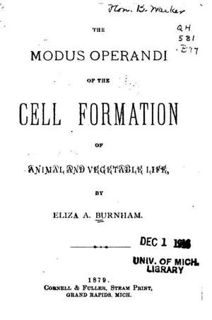 The Modus Operandi of the Cell Formation of Animal and Vegetable Life de Eliza A. Burnham