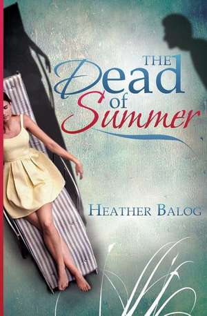 The Dead of Summer de Heather Balog