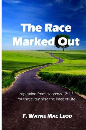 The Race Marked Out de F. Wayne Mac Leod