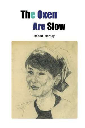 The Oxen Are Slow de Robert Hartley