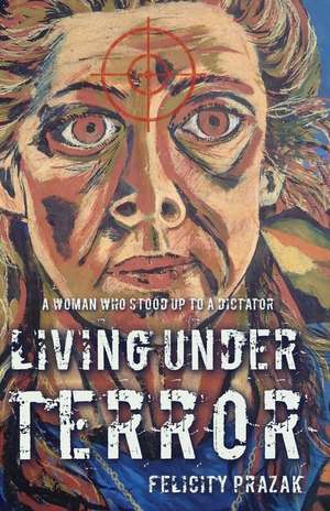 Living Under Terror de Felicity Prazak