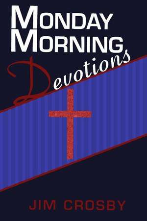 Monday Morning Devotions de Jim Crosby