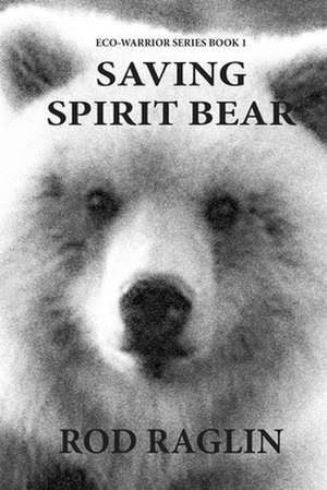 Saving Spirit Bear de Rod Raglin