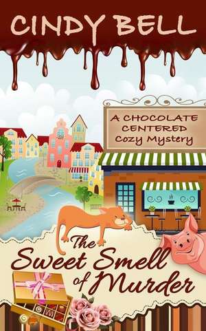 The Sweet Smell of Murder de Cindy Bell