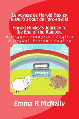 Le Voyage de Harold Huxley Jusqu'au Bout de L'Arc-En-Ciel / Harold Huxley's Journey to the End of the Rainbow de Emma R. McNally