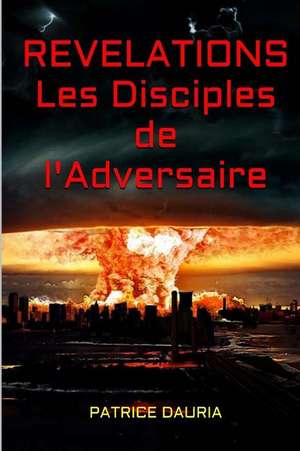 Revelations - Les Disciples de L'Adversaire de Patrice Dauria