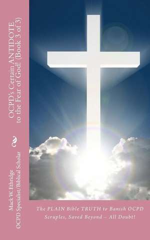 Ocpd's Certain Antidote to the Fear of God! (Book 3 of 3) de Mack W. Ethridge