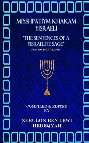 Miyshpatiym Khakam Yisraeli/The Sentences of a Yisraelite Sage de Zebulon Ben Lewi Hedeqyah