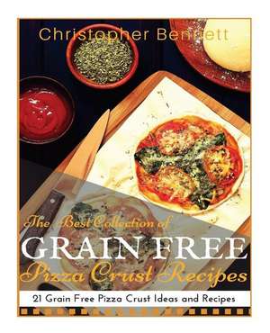 The Best Collection of Grain Free Pizza Crust Recipes de Christopher Bennett