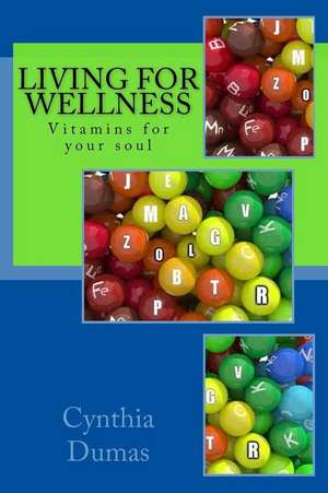 Living for Wellness de Cynthia Dumas