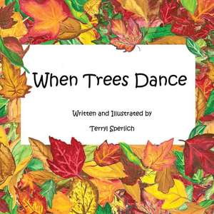 When Trees Dance de Terryl Jo Sperlich