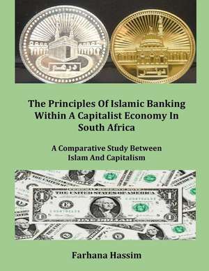 The Principles of Islamic Banking Within a Capitalist Economy in South Africa (Author's Original Work) (Discard All Other Publications with This Title: A Collection of Articles to Help Church Interns de Farhana Hassim