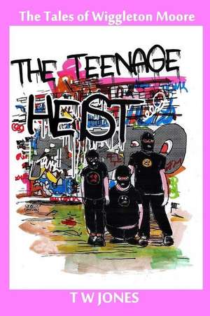 The Teenage Heist de MR T. W. Jones