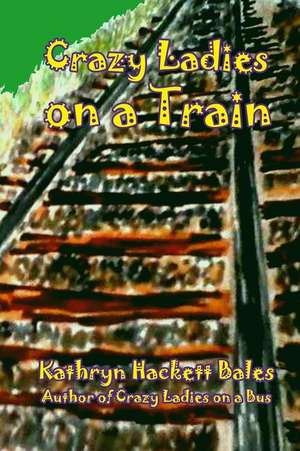 Crazy Ladies on a Train de Kathryn Hackett Bales