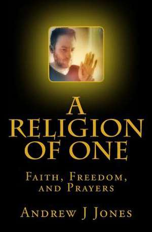 A Religion of One de Andrew J. Jones