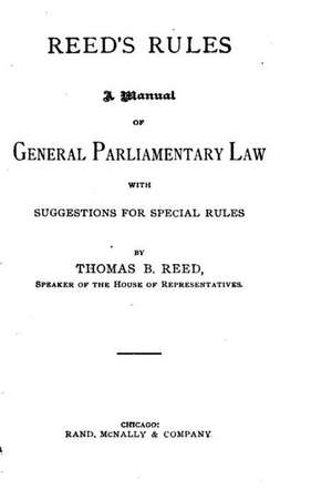 Reed's Rules, a Manual of General Parliamentary Law de Thomas B. Reed