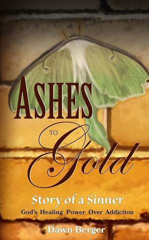 Ashes to Gold de Dawn M. Berger