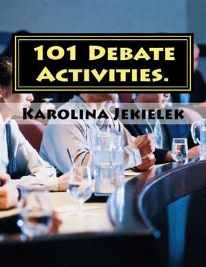 101 Debate Activities. de Karolina Jekielek