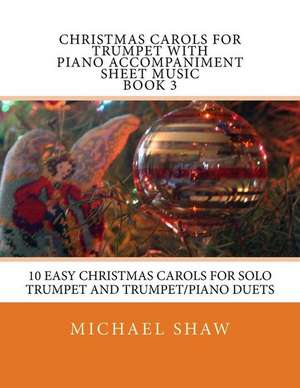 Christmas Carols for Trumpet with Piano Accompaniment Sheet Music Book 3 de Michael Shaw