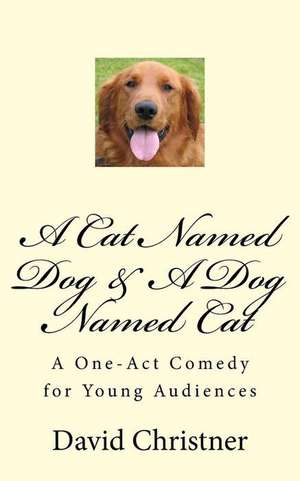 A Cat Named Dog & a Dog Named Cat de David W. Christner