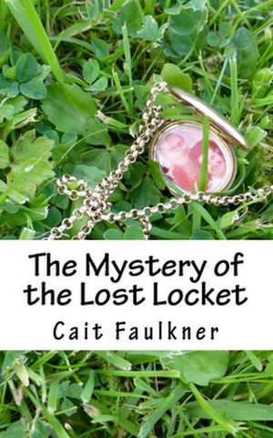 The Mystery of the Lost Locket de Mrs Cait L. Faulkner