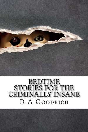 Bedtime Stories for the Criminally Insane de MS D. a. Goodrich