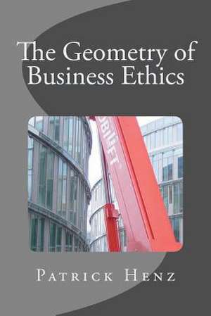 The Geometry of Business Ethics de Patrick Henz