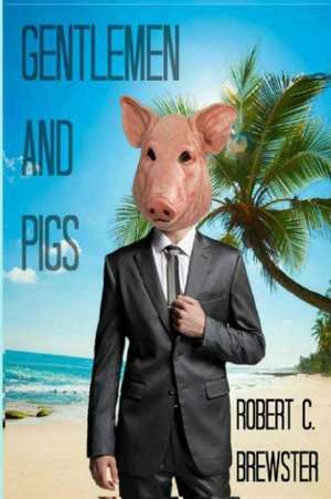 Gentlemen & Pigs de Robert C. Brewster