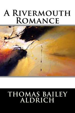 A Rivermouth Romance de Thomas Bailey Aldrich